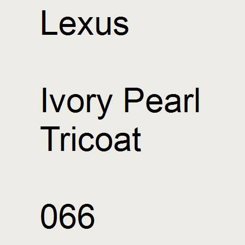 Lexus, Ivory Pearl Tricoat, 066.